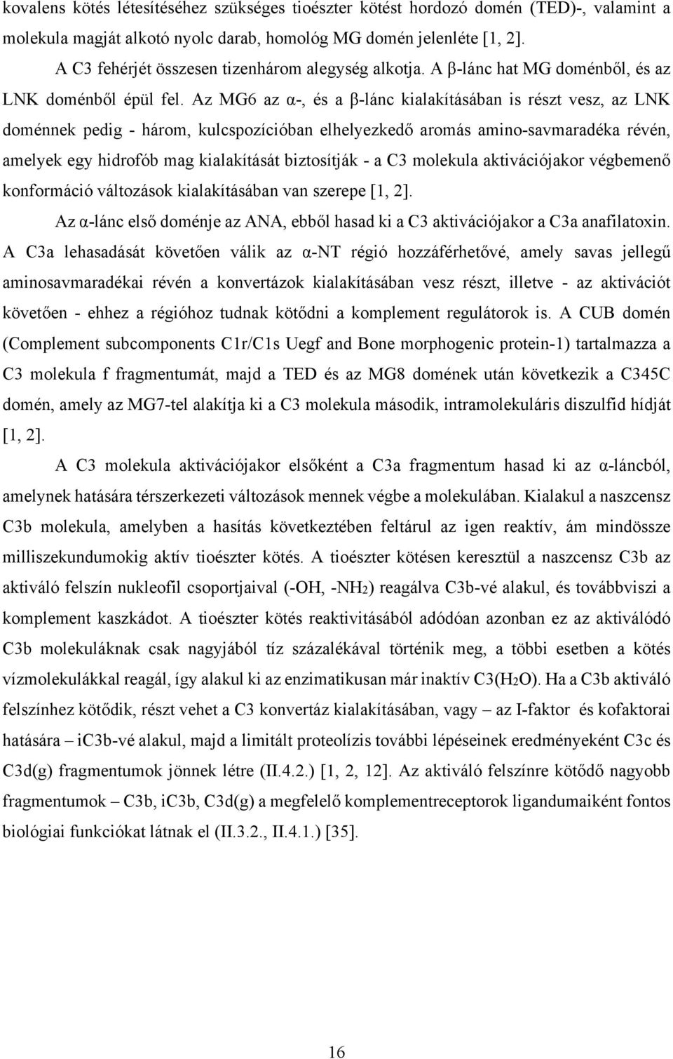 Az MG6 az α-, és a β-lánc kialakításában is részt vesz, az LNK doménnek pedig - három, kulcspozícióban elhelyezkedő aromás amino-savmaradéka révén, amelyek egy hidrofób mag kialakítását biztosítják -