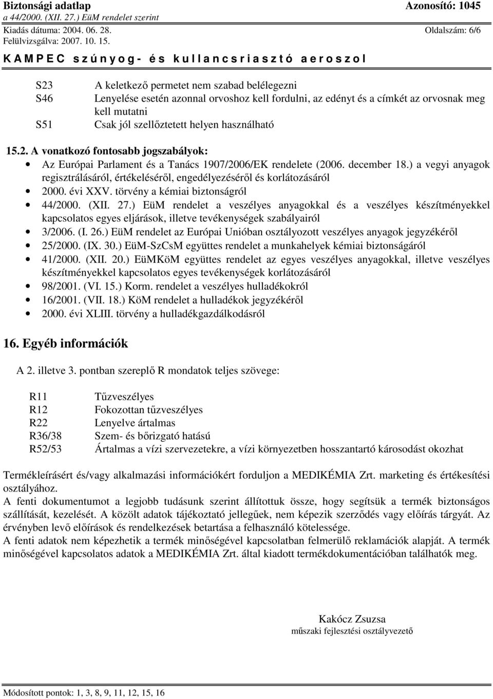 helyen használható 15.2. A vonatkozó fontosabb jogszabályok: Az Európai Parlament és a Tanács 1907/2006/EK rendelete (2006. december 18.