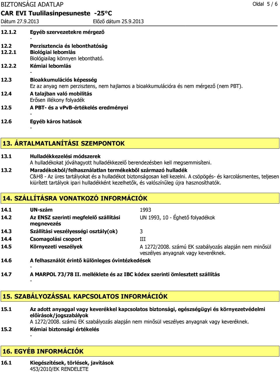 5 A PBT és a vpvbértékelés eredményei 12.6 Egyéb káros hatások 13. ÁRTALMATLANÍTÁSI SZEMPONTOK 13.