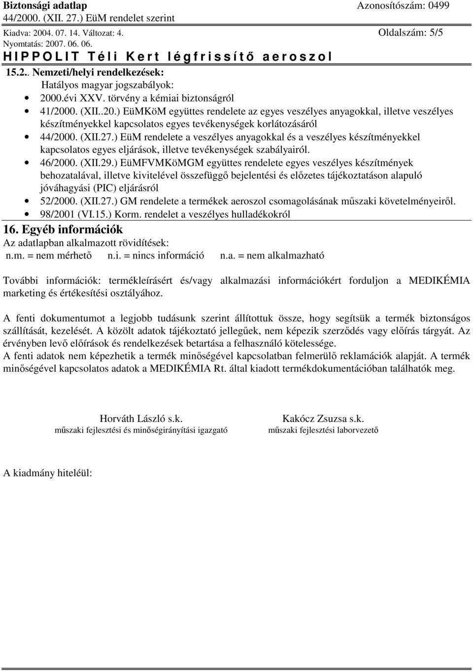 ) EüMFVMKöMGM együttes rendelete egyes veszélyes készítmények behozatalával, illetve kivitelével összefügg bejelentési és elzetes tájékoztatáson alapuló jóváhagyási (PIC) eljárásról 52/2000. (XII.27.