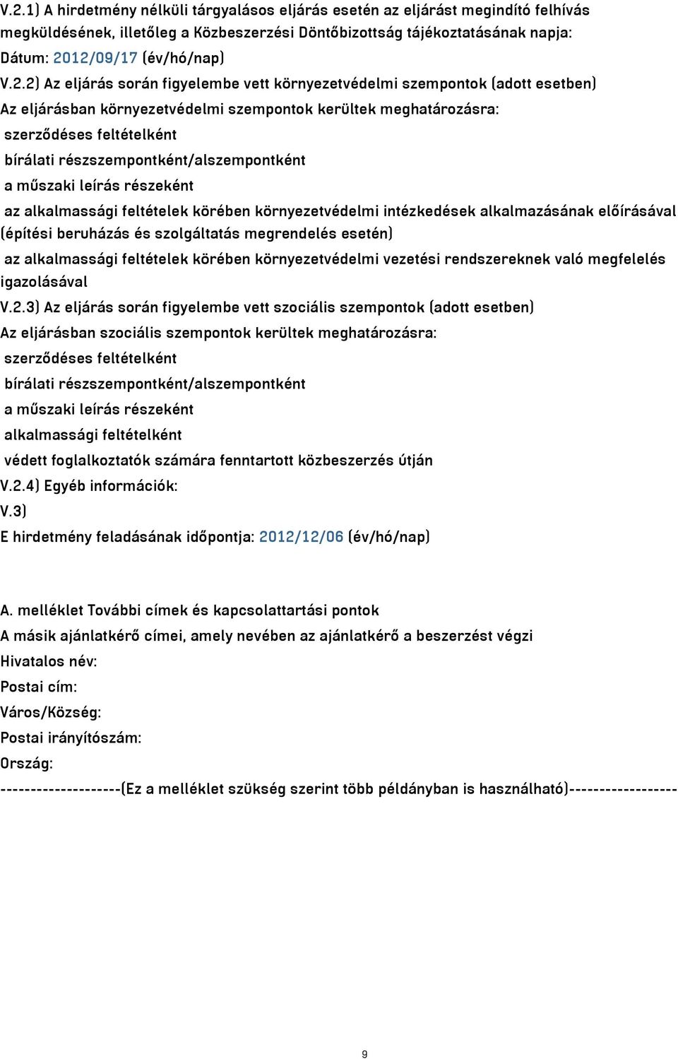 részszempontként/alszempontként a műszaki leírás részeként az alkalmassági feltételek körében környezetvédelmi intézkedések alkalmazásának előírásával (építési beruházás és szolgáltatás megrendelés