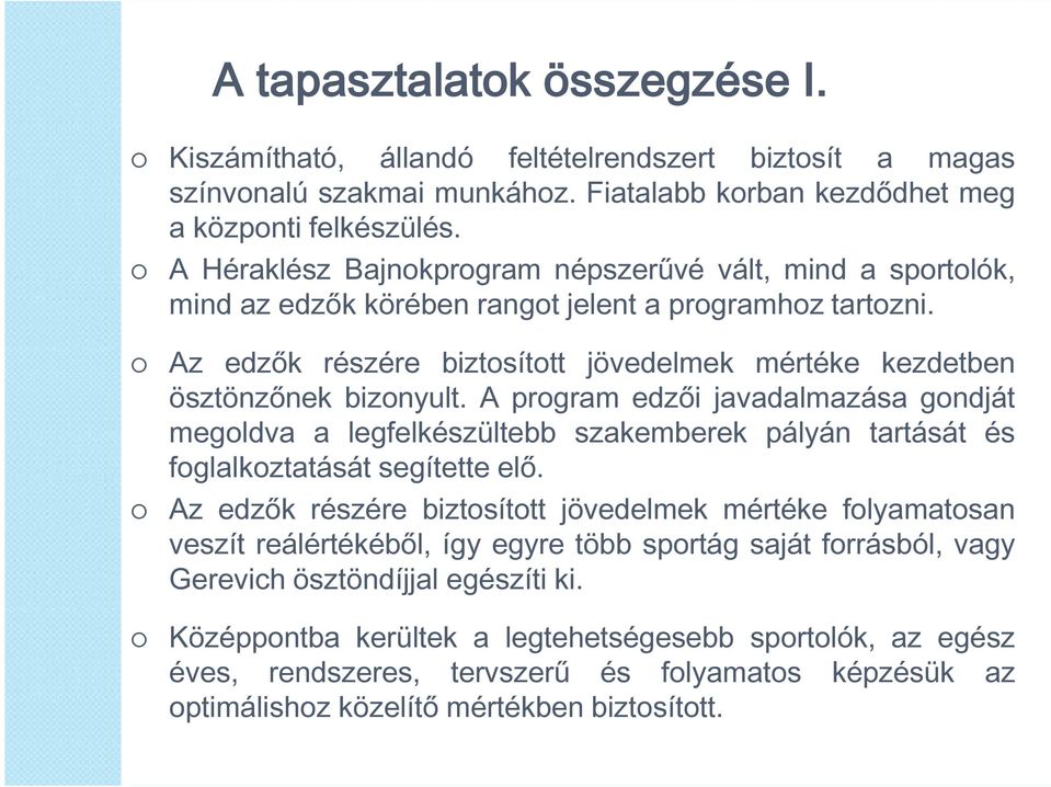 A prgram edzői javadalmazása gndját megldva a legfelkészültebb szakemberek pályán tartását és fglalkztatását segítette elő.