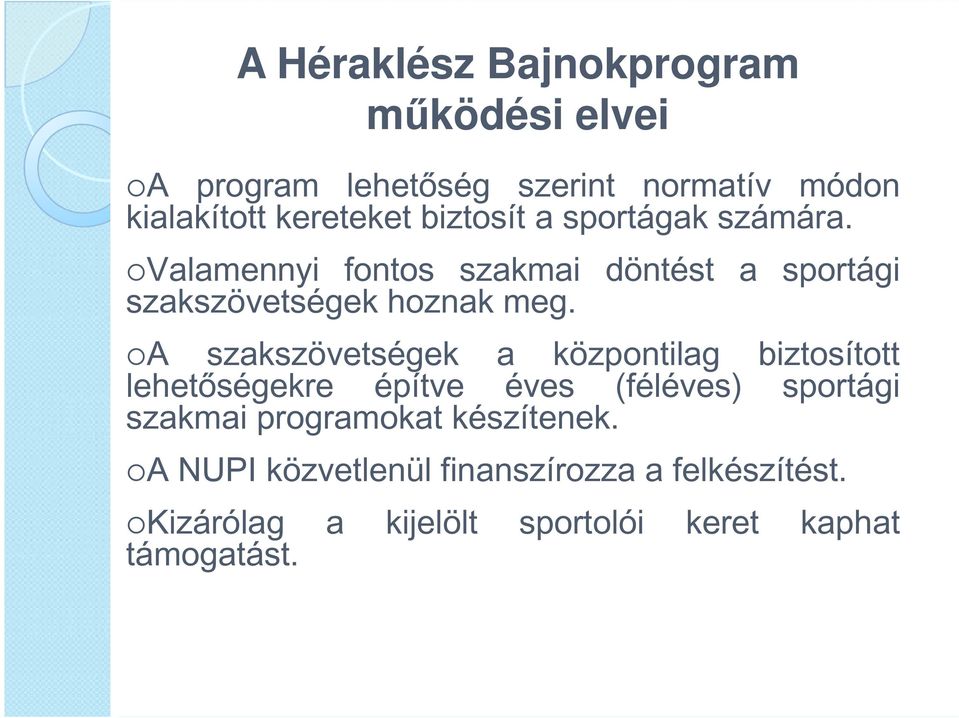 A szakszövetségek a közpntilag biztsíttt lehetőségekre építve éves (féléves) sprtági szakmai prgramkat