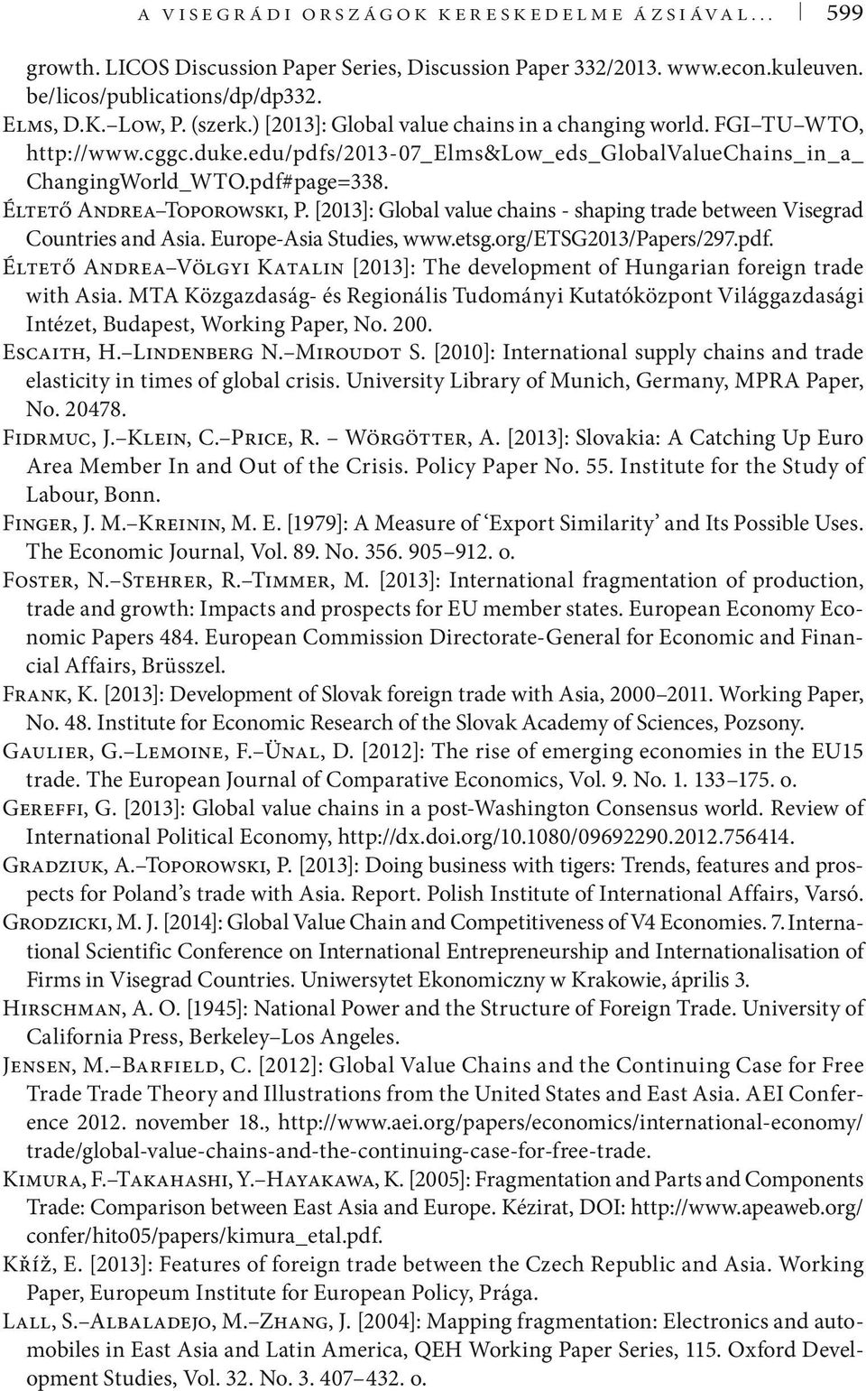 [2013]: Global value chains - shaping trade between Visegrad Countries and Asia. Europe-Asia Studies, www.etsg.org/etsg2013/papers/297.pdf.