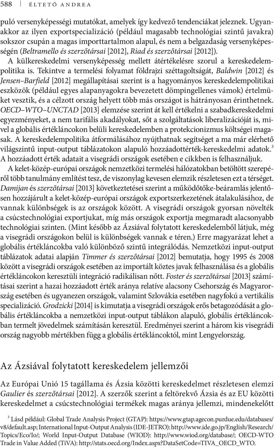 szerzőtársai [2012], Riad és szerzőtársai [2012]). A külkereskedelmi versenyképesség mellett átértékelésre szorul a kereskedelempolitika is.