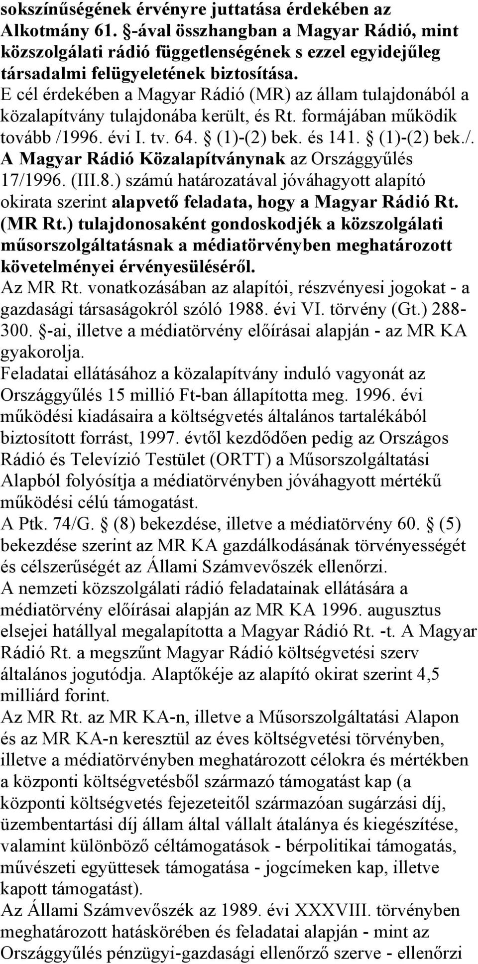 (III.8.) számú határozatával jóváhagyott alapító okirata szerint alapvető feladata, hogy a Magyar Rádió Rt. (MR Rt.