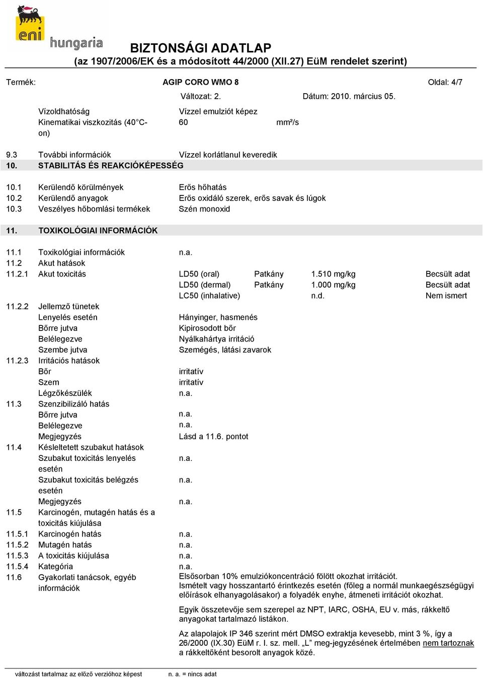 TOXIKOLÓGIAI INFORMÁCIÓK 11.1 Toxikológiai információk 11.2 Akut hatások 11.2.1 Akut toxicitás LD50 (oral) Patkány 1.510 mg/kg Becsült adat LD50 (dermal) Patkány 1.