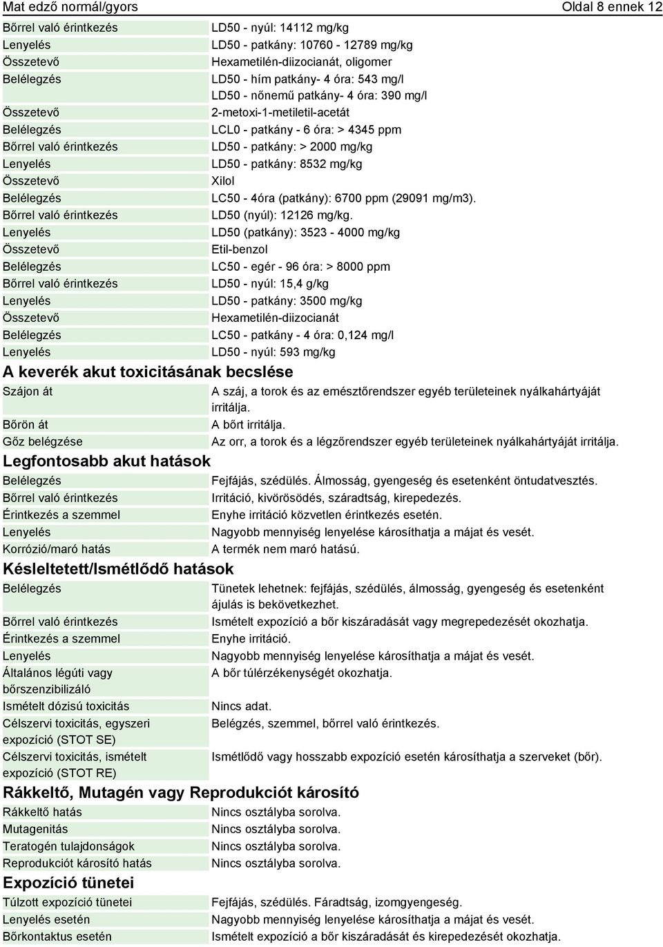 mg/kg Xilol LC50-4óra (patkány): 6700 ppm (29091 mg/m3). LD50 (nyúl): 12126 mg/kg.