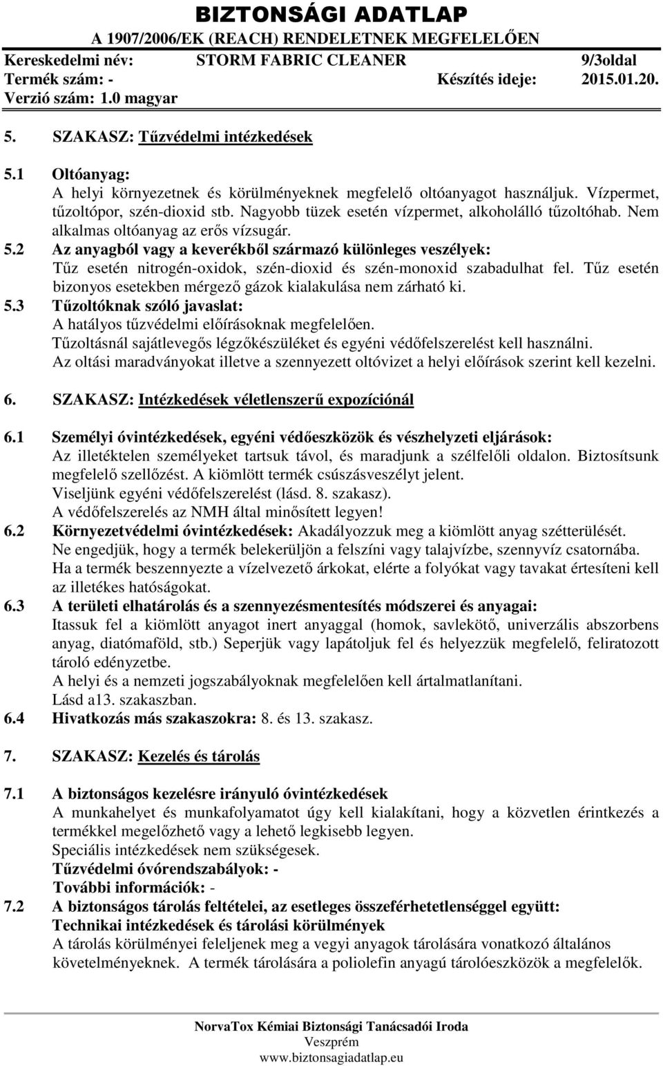 2 Az anyagból vagy a keverékből származó különleges veszélyek: Tűz esetén nitrogén-oxidok, szén-dioxid és szén-monoxid szabadulhat fel.