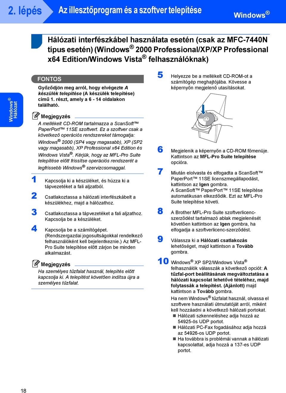 A mellékelt CD-ROM tartalmazza a ScanSoft PaperPort 11SE szoftvert.