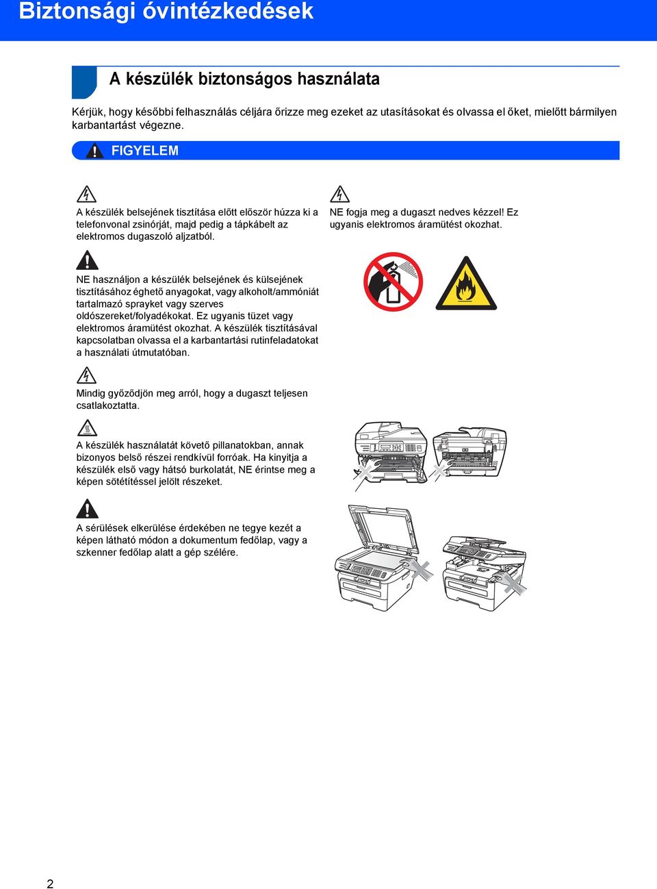 Ez ugyanis elektromos áramütést okozhat.