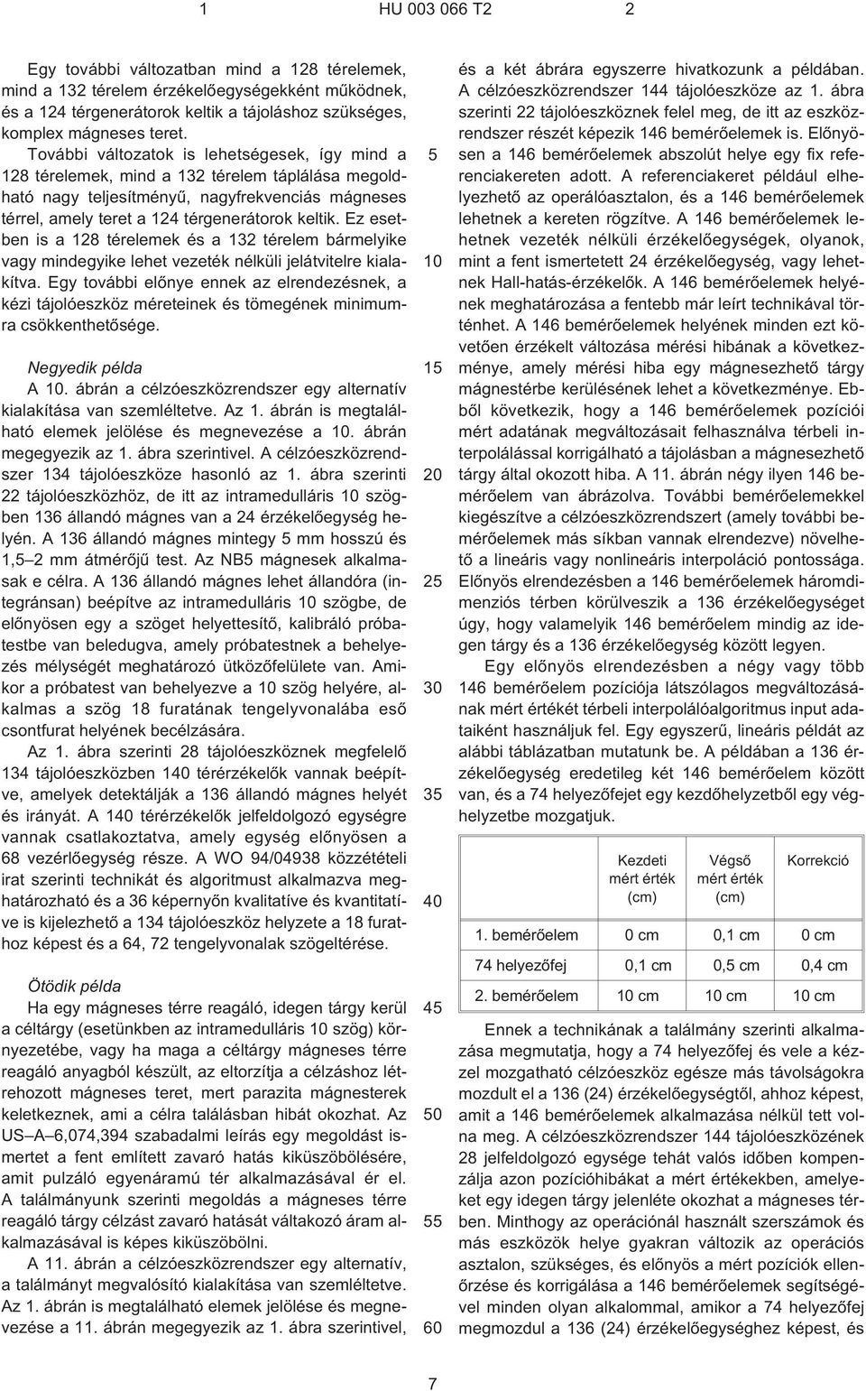 Ez esetben is a 128 térelemek és a 132 térelem bármelyike vagy mindegyike lehet vezeték nélküli jelátvitelre kialakítva.