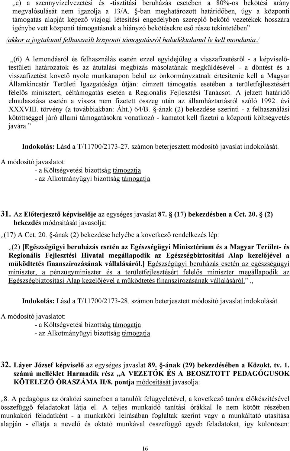 része tekintetében /akkor a jogtalanul felhasznált központi támogatásról haladéktalanul le kell mondania.