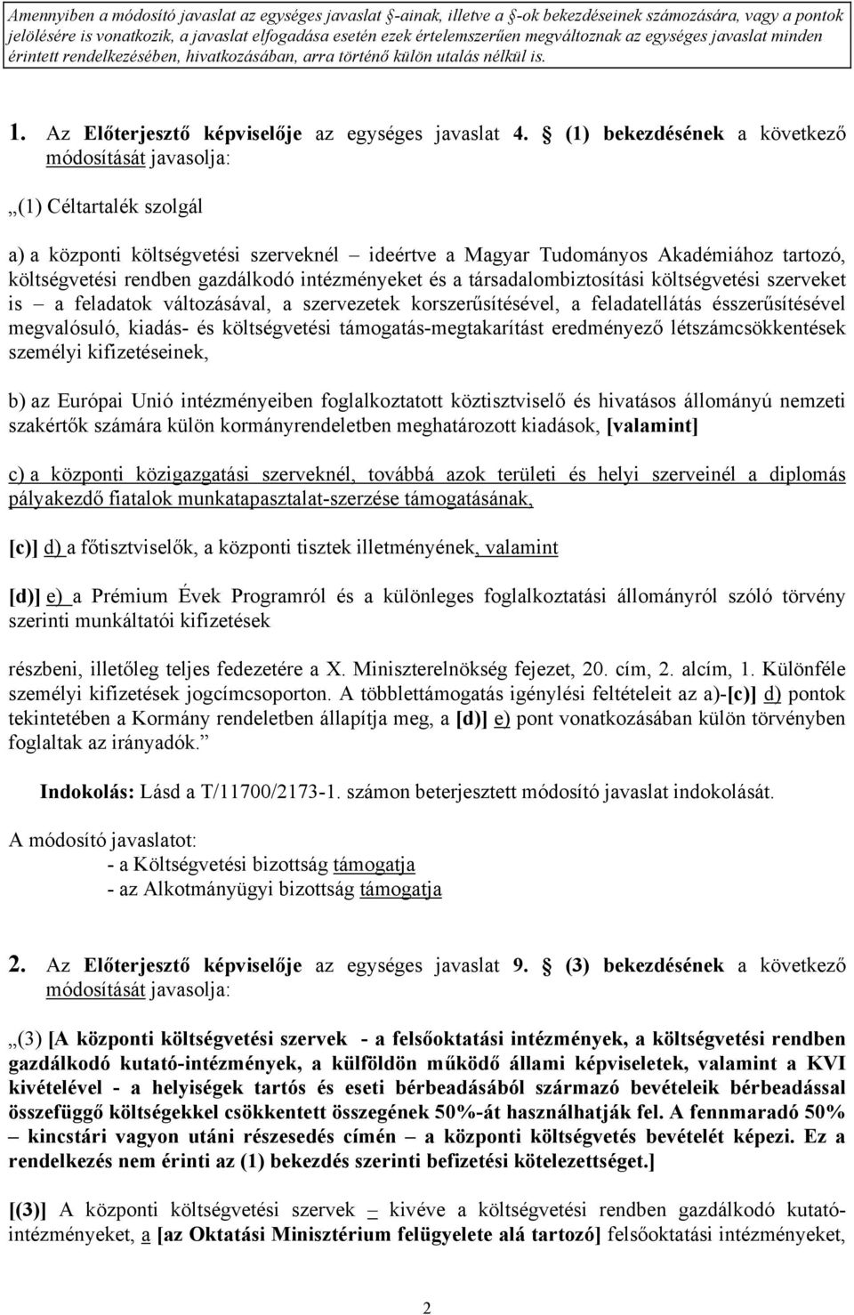 (1) bekezdésének a következő módosítását javasolja: (1) Céltartalék szolgál a) a központi költségvetési szerveknél ideértve a Magyar Tudományos Akadémiához tartozó, költségvetési rendben gazdálkodó