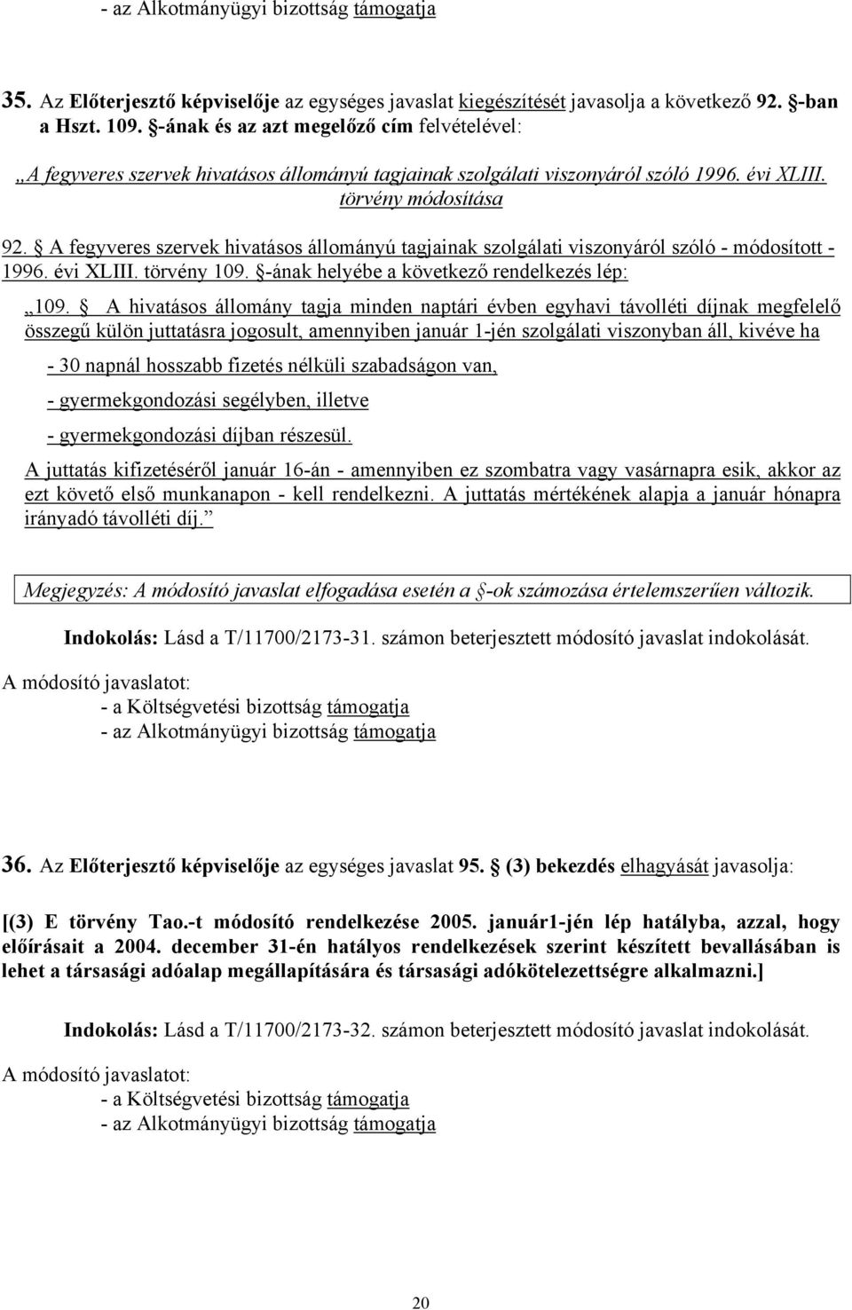 A fegyveres szervek hivatásos állományú tagjainak szolgálati viszonyáról szóló - módosított - 1996. évi XLIII. törvény 109. -ának helyébe a következő rendelkezés lép: 109.