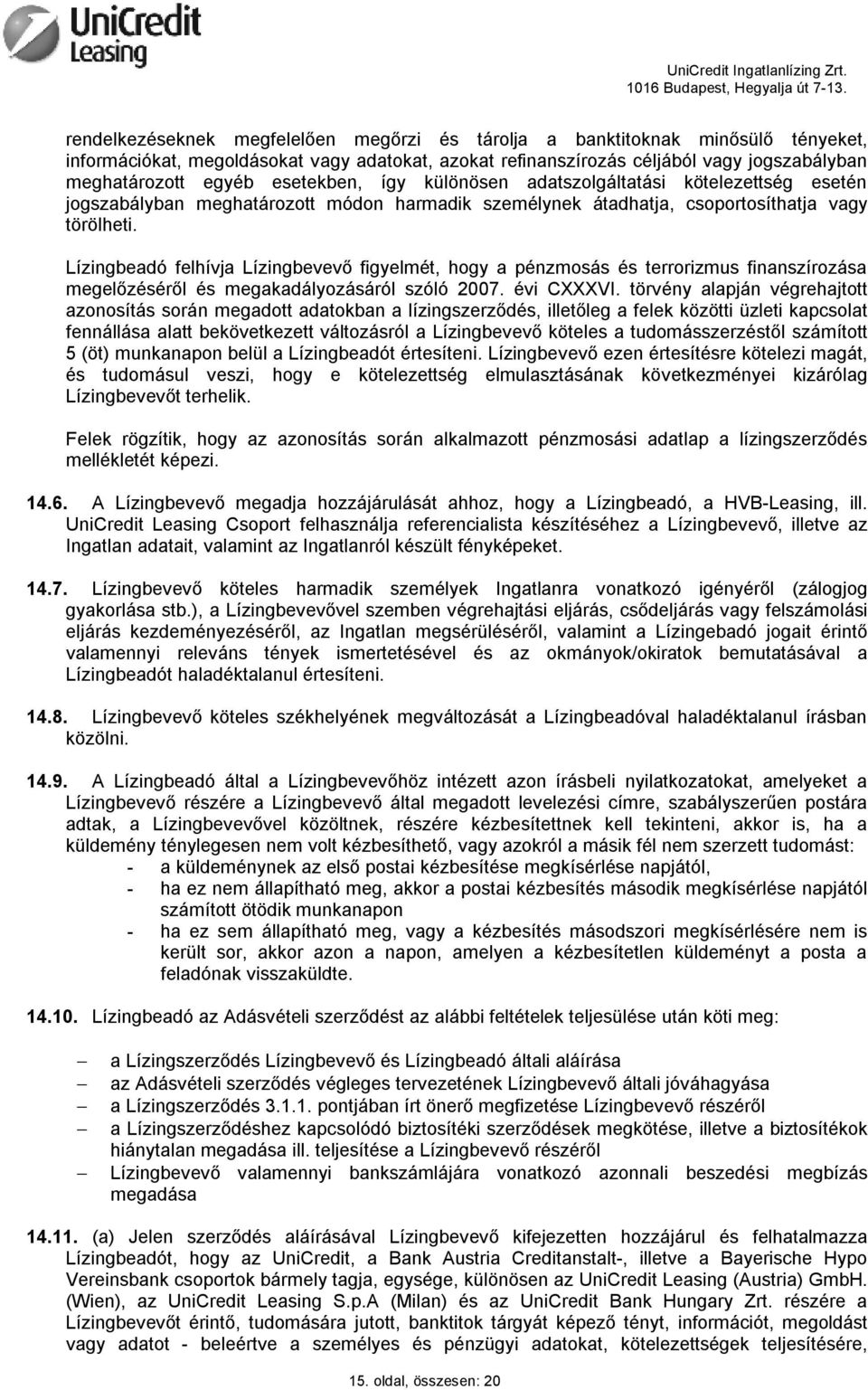 Lízingbeadó felhívja Lízingbevevő figyelmét, hogy a pénzmosás és terrorizmus finanszírozása megelőzéséről és megakadályozásáról szóló 2007. évi CXXXVI.