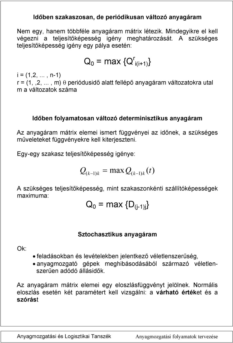 tereszte Egy-egy szsz telesítőépesség géye: ( ) mx ( ) ( t) A szüséges telesítőépesség, mt szszoét szállítóépessége mxmum: mx {D (-) } Sztochsztus ygárm O: feldásob és levételebe eletező