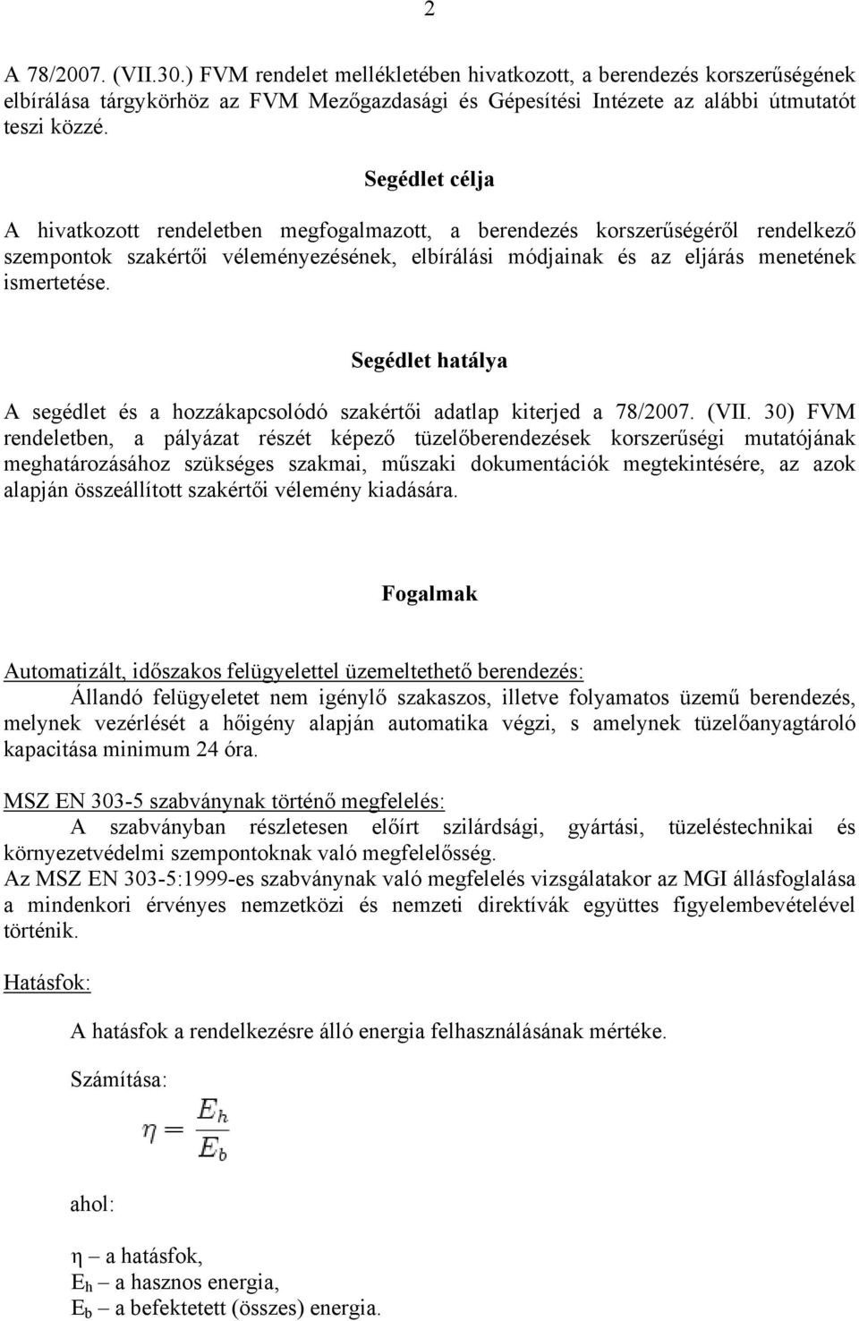 Segédlet hatálya A segédlet és a hozzákapcsolódó szakértői adatlap kiterjed a 78/2007. (VII.