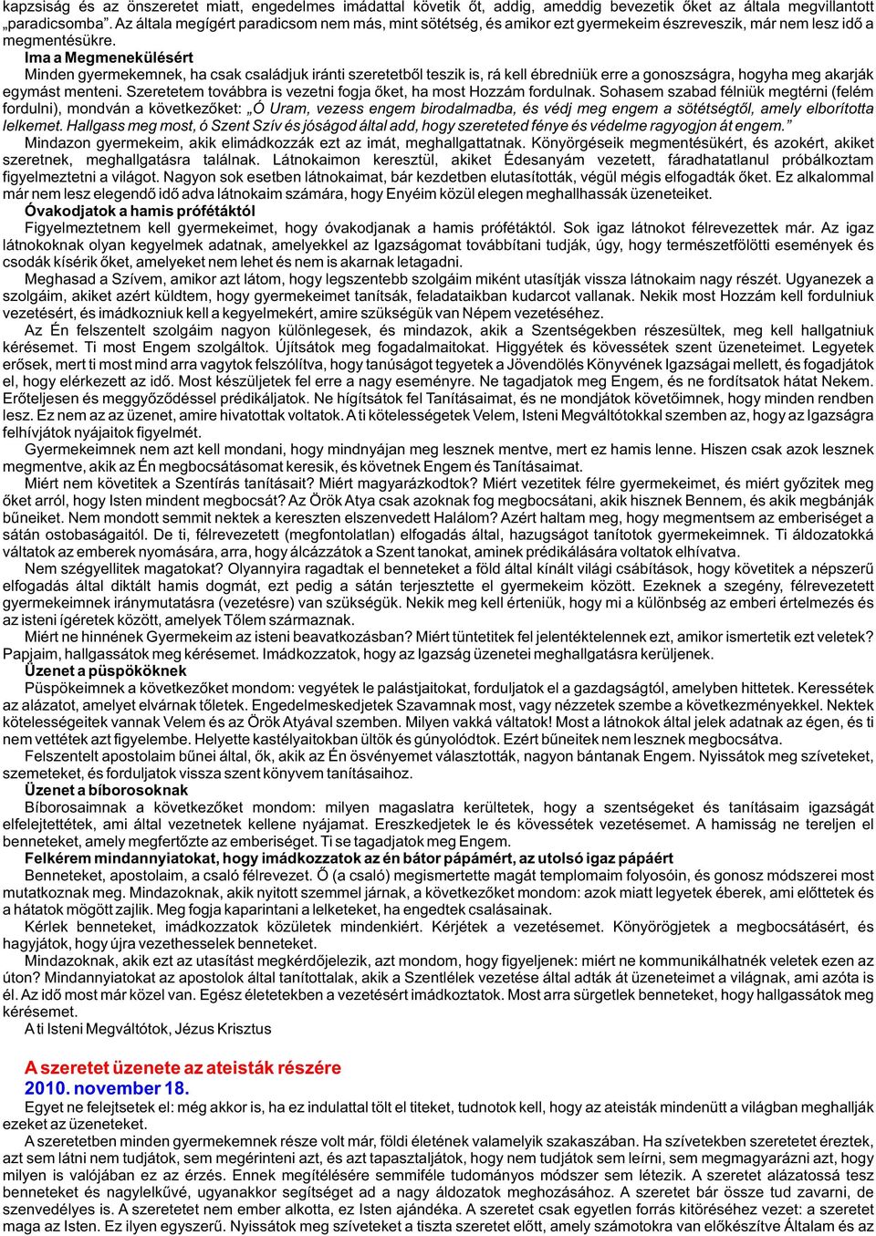 Ima a Megmenekülésért Minden gyermekemnek, ha csak családjuk iránti szeretetbõl teszik is, rá kell ébredniük erre a gonoszságra, hogyha meg akarják egymást menteni.