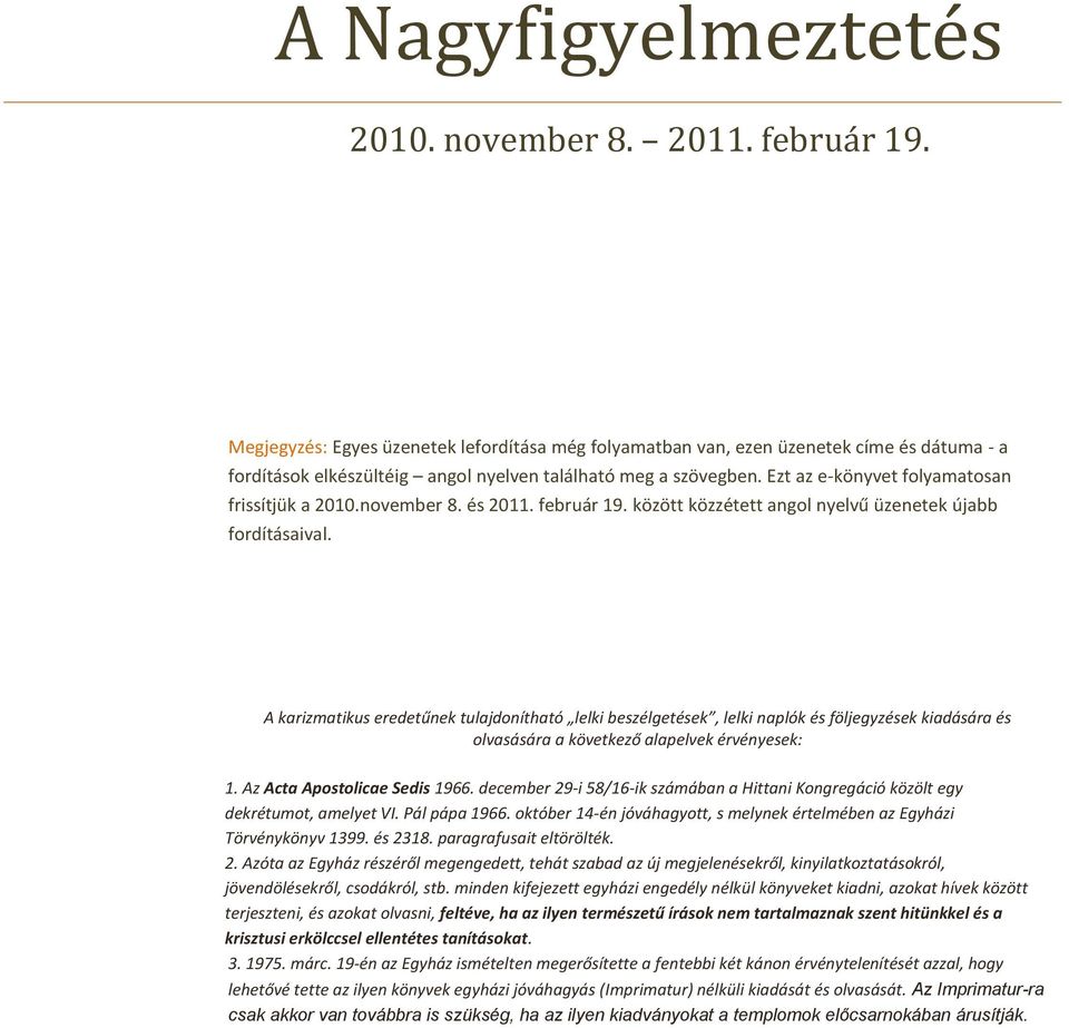 Ezt az e-könyvet folyamatosan frissítjük a 2010.november 8. és 2011. február 19. között közzétett angol nyelvű üzenetek újabb fordításaival.