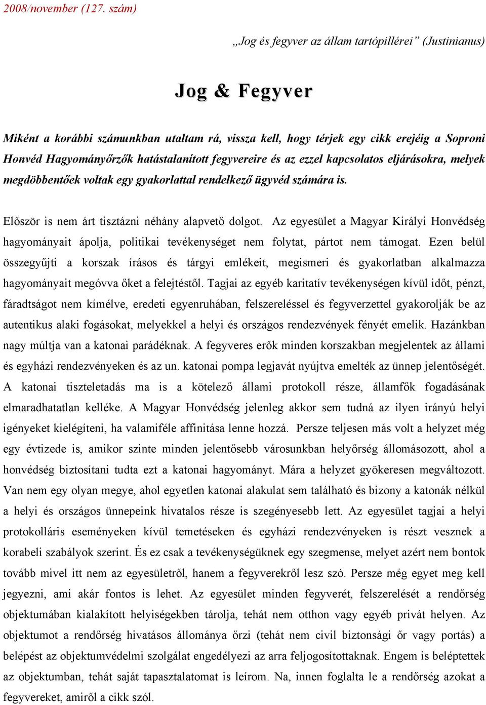 hatástalanított fegyvereire és az ezzel kapcsolatos eljárásokra, melyek megdöbbentőek voltak egy gyakorlattal rendelkező ügyvéd számára is. Először is nem árt tisztázni néhány alapvető dolgot.