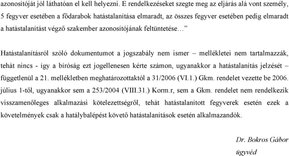 azonosítójának feltüntetése Hatástalanításról szóló dokumentumot a jogszabály nem ismer mellékletei nem tartalmazzák, tehát nincs - így a bíróság ezt jogellenesen kérte számon, ugyanakkor a