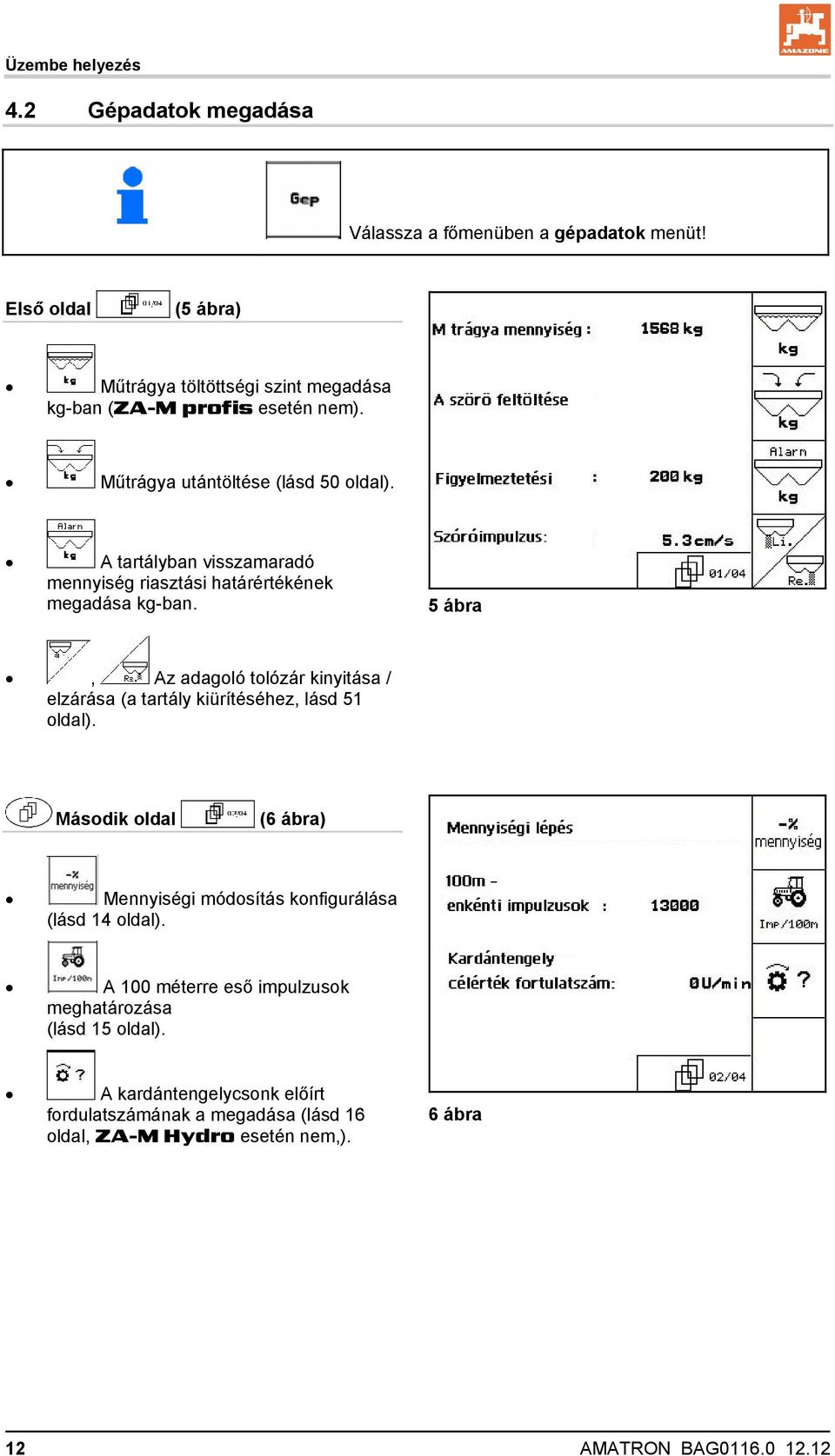 A tartályban visszamaradó mennyiség riasztási határértékének megadása kg-ban.