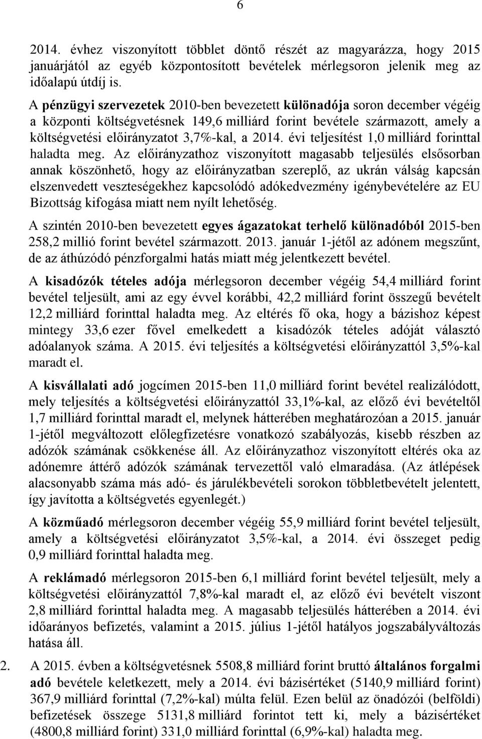 évi teljesítést 1,0 milliárd forinttal haladta meg.