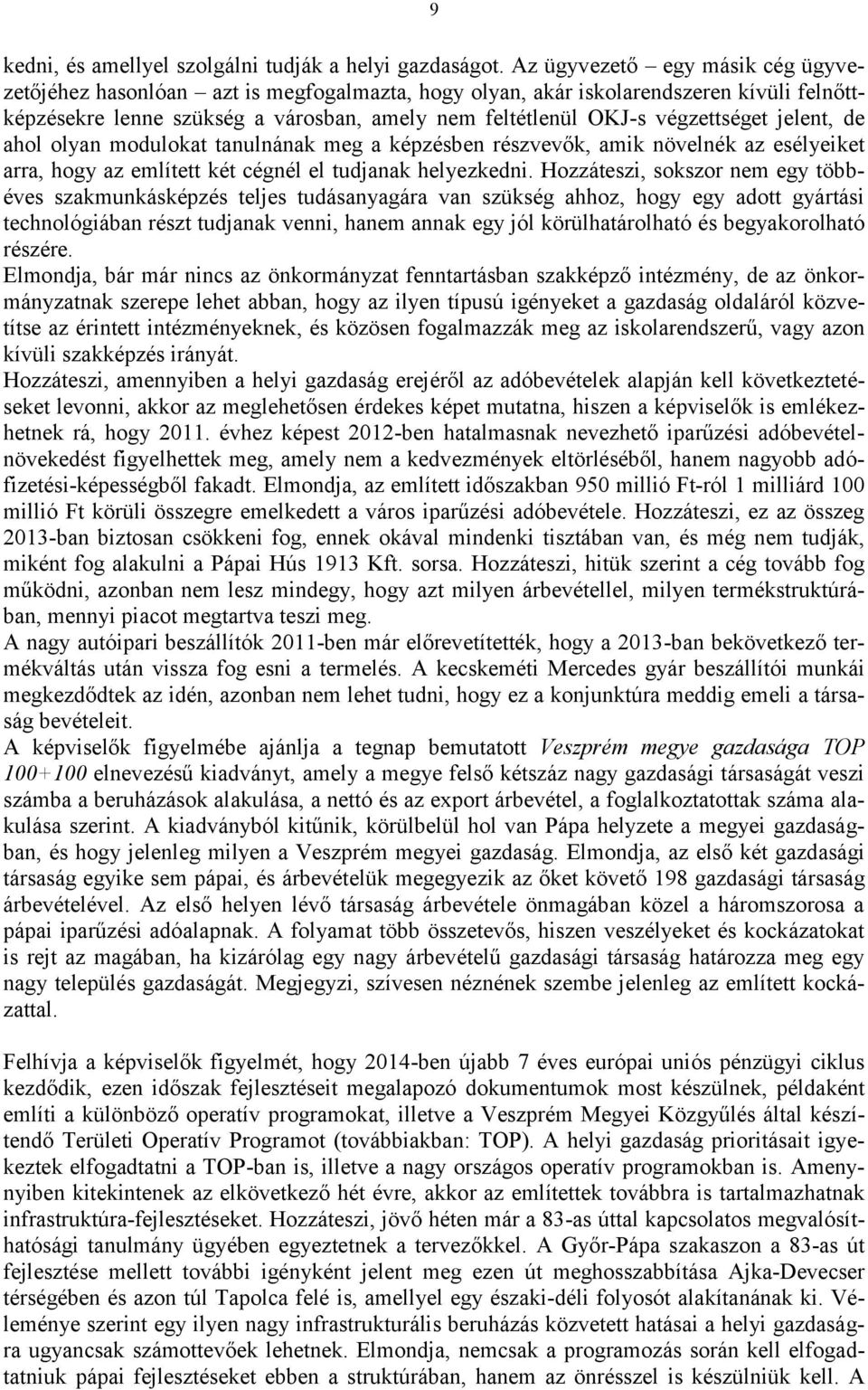 jelent, de ahol olyan modulokat tanulnának meg a képzésben részvevők, amik növelnék az esélyeiket arra, hogy az említett két cégnél el tudjanak helyezkedni.