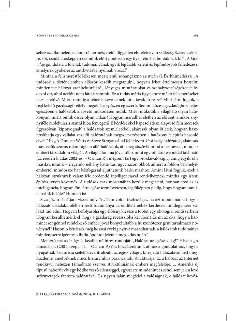 Mintha a felismeréstől lelkesen meztelenül rohangászna az utcán (à l Arkhimédész): A tudósok a történelemben először kezdik megtanulni, hogyan lehet értelmesen beszélni mindenféle hálózat