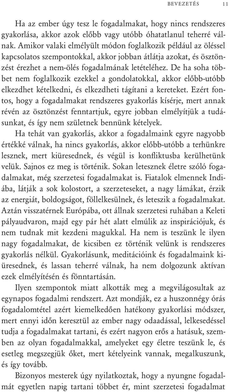 De ha soha többet nem foglalkozik ezekkel a gondolatokkal, akkor előbb-utóbb elkezdhet kételkedni, és elkezdheti tágítani a kereteket.