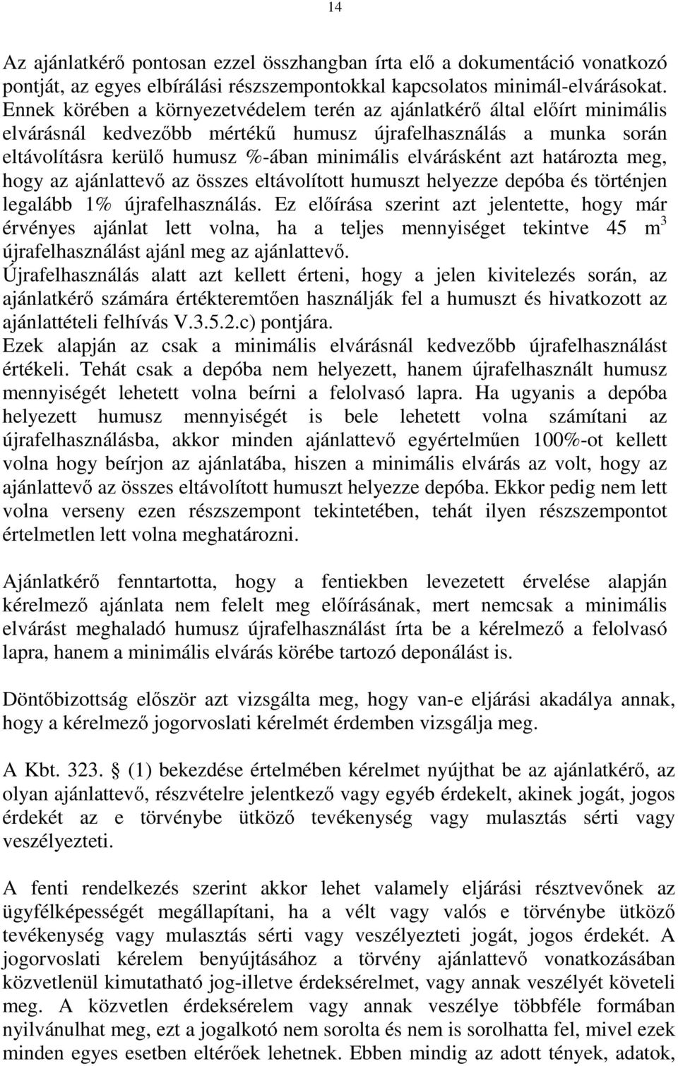 elvárásként azt határozta meg, hogy az ajánlattevő az összes eltávolított humuszt helyezze depóba és történjen legalább 1% újrafelhasználás.