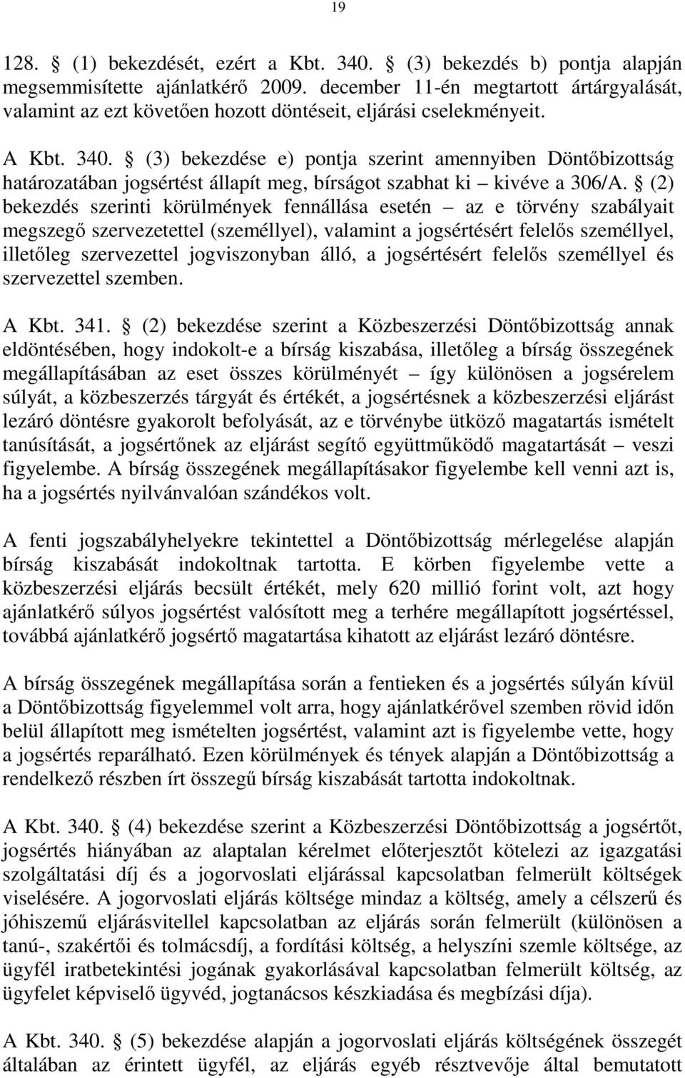 (3) bekezdése e) pontja szerint amennyiben Döntőbizottság határozatában jogsértést állapít meg, bírságot szabhat ki kivéve a 306/A.