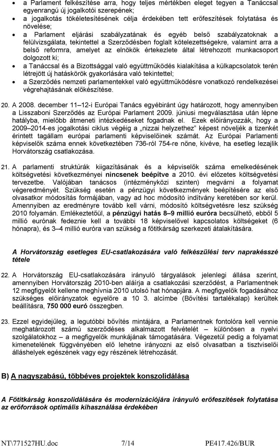 elnökök értekezlete által létrehozott munkacsoport dolgozott ki; a Tanáccsal és a Bizottsággal való együttműködés kialakítása a külkapcsolatok terén létrejött új hatáskörök gyakorlására való