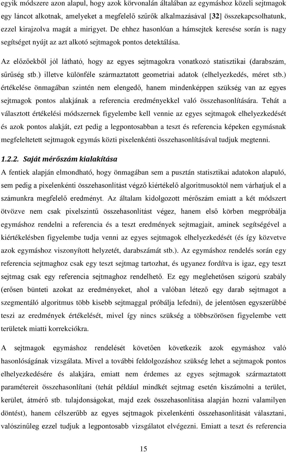 Az előzőekből jól látható, hogy az egyes sejtmagokra vonatkozó statisztikai (darabszám, sűrűség stb.) illetve különféle származtatott geometriai adatok (elhelyezkedés, méret stb.