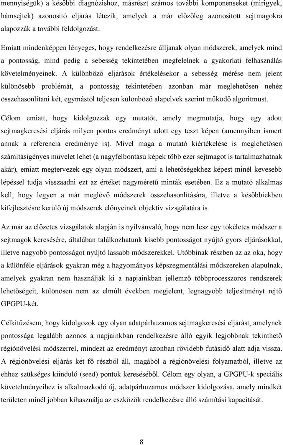 Emiatt mindenképpen lényeges, hogy rendelkezésre álljanak olyan módszerek, amelyek mind a pontosság, mind pedig a sebesség tekintetében megfelelnek a gyakorlati felhasználás követelményeinek.