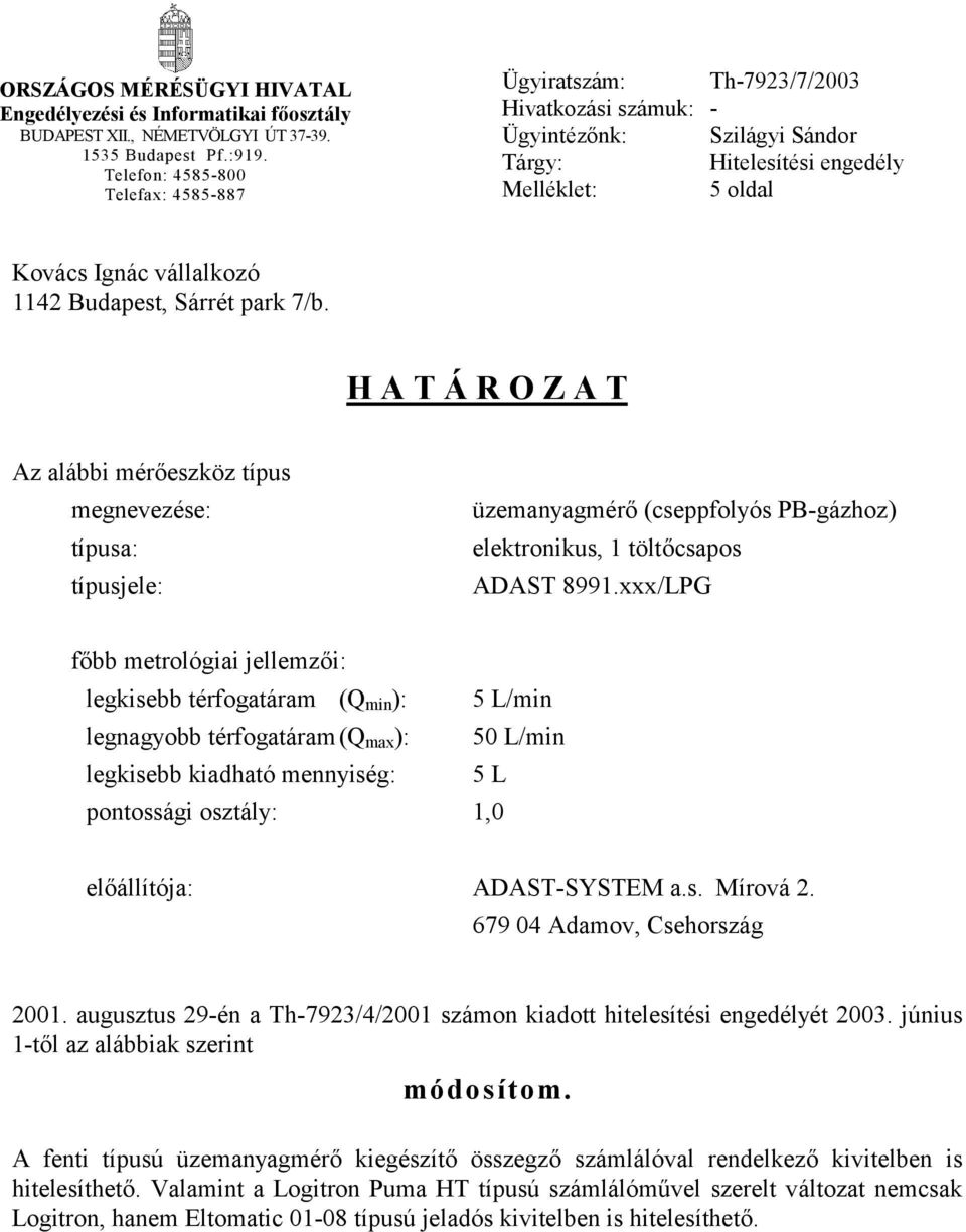 Budapest, Sárrét park 7/b. H A T Á R O Z A T Az alábbi mérőeszköz típus megnevezése: típusa: típusjele: üzemanyagmérő (cseppfolyós PB-gázhoz) elektronikus, 1 töltőcsapos ADAST 8991.