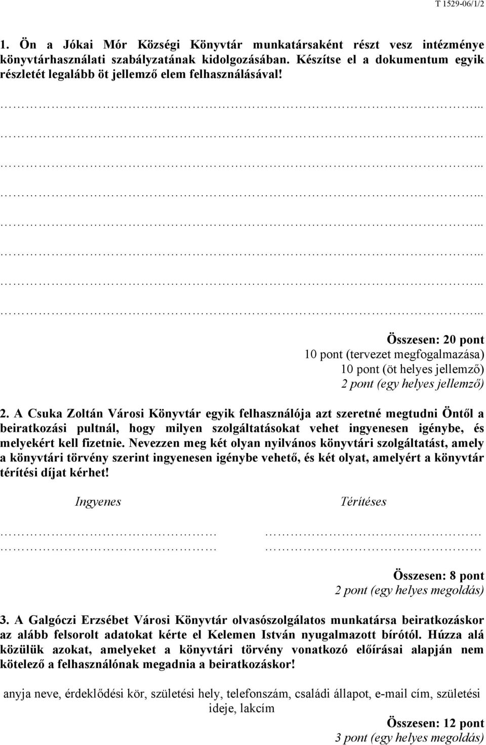 A Csuka Zoltán Városi Könyvtár egyik felhasználója azt szeretné megtudni Öntől a beiratkozási pultnál, hogy milyen szolgáltatásokat vehet ingyenesen igénybe, és melyekért kell fizetnie.