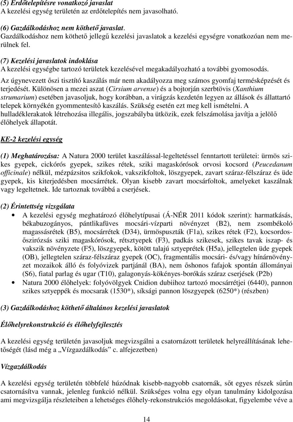 (7) Kezelési javaslatok indoklása A kezelési egységbe tartozó területek kezelésével megakadályozható a további gyomosodás.