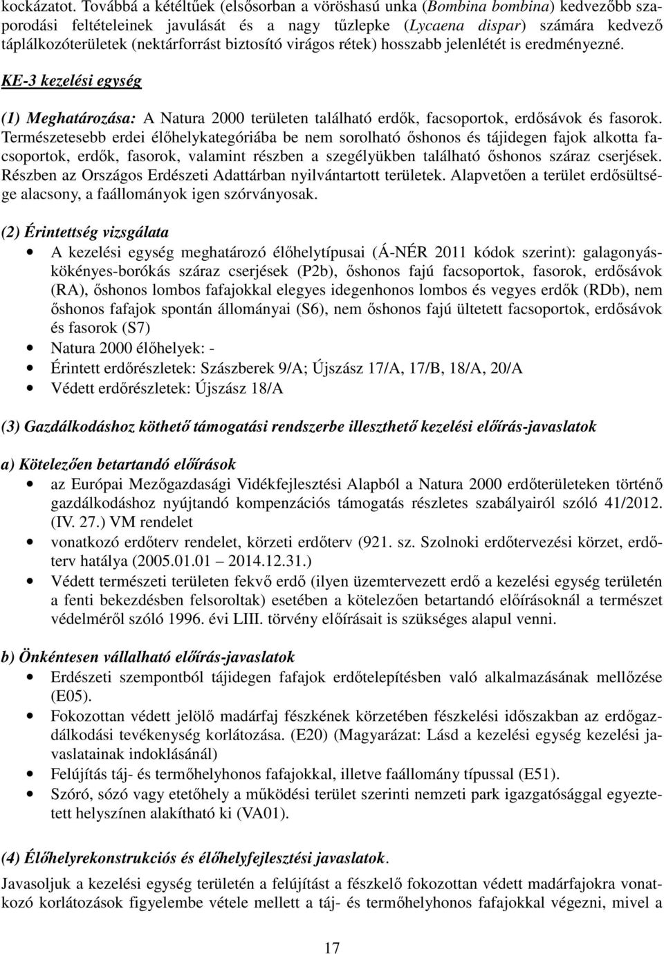 biztosító virágos rétek) hosszabb jelenlétét is eredményezné. KE-3 kezelési egység (1) Meghatározása: A Natura 2000 területen található erdők, facsoportok, erdősávok és fasorok.