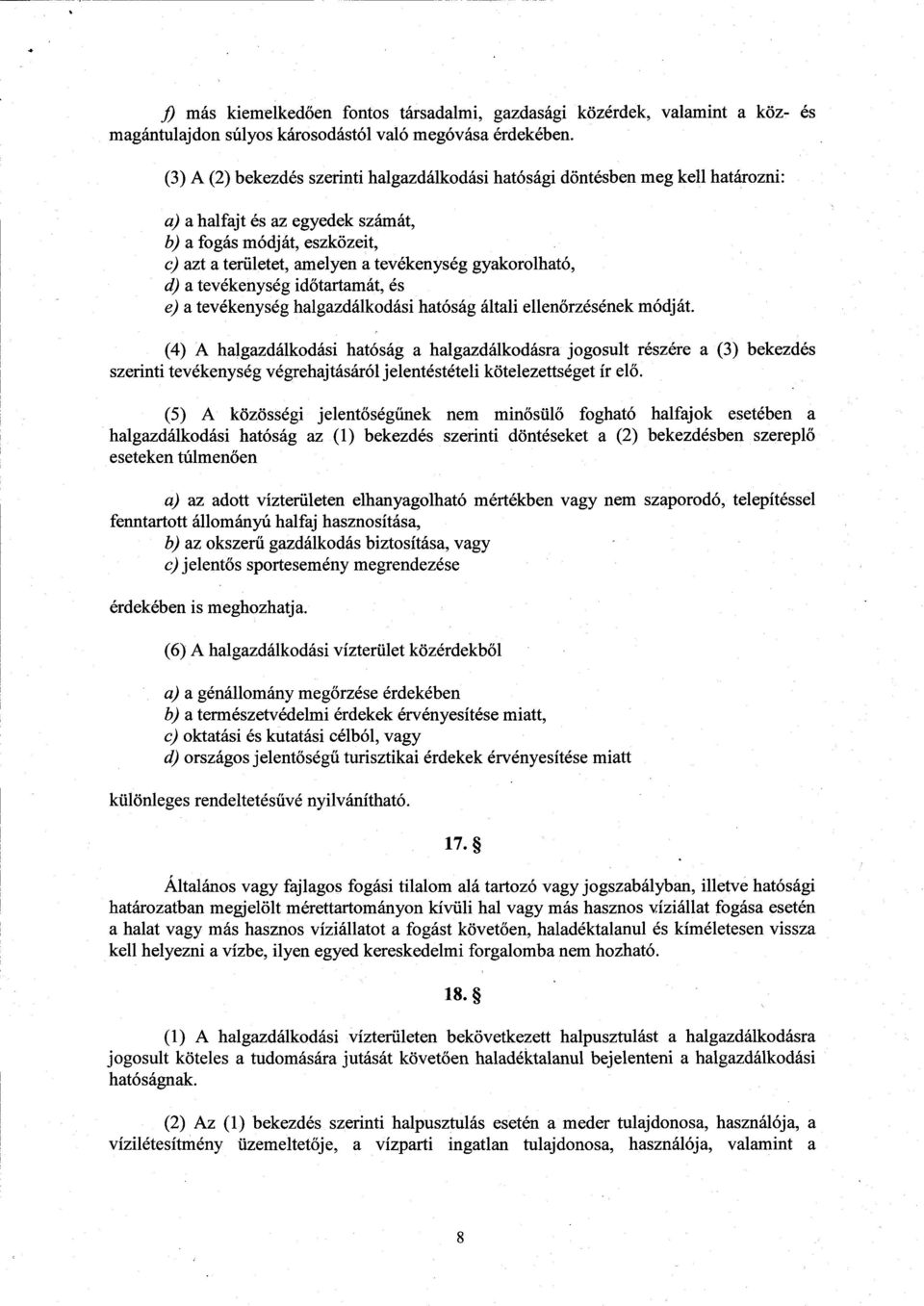 gyakorolható, d) a tevékenység id őtartamát, és e) a tevékenység halgazdálkodási hatóság általi ellen őrzésének módját.