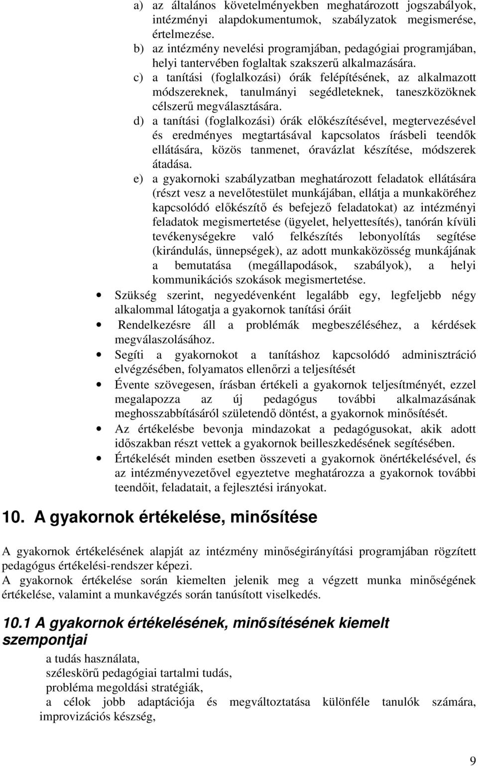 c) a tanítási (foglalkozási) órák felépítésének, az alkalmazott módszereknek, tanulmányi segédleteknek, taneszközöknek célszerő megválasztására.