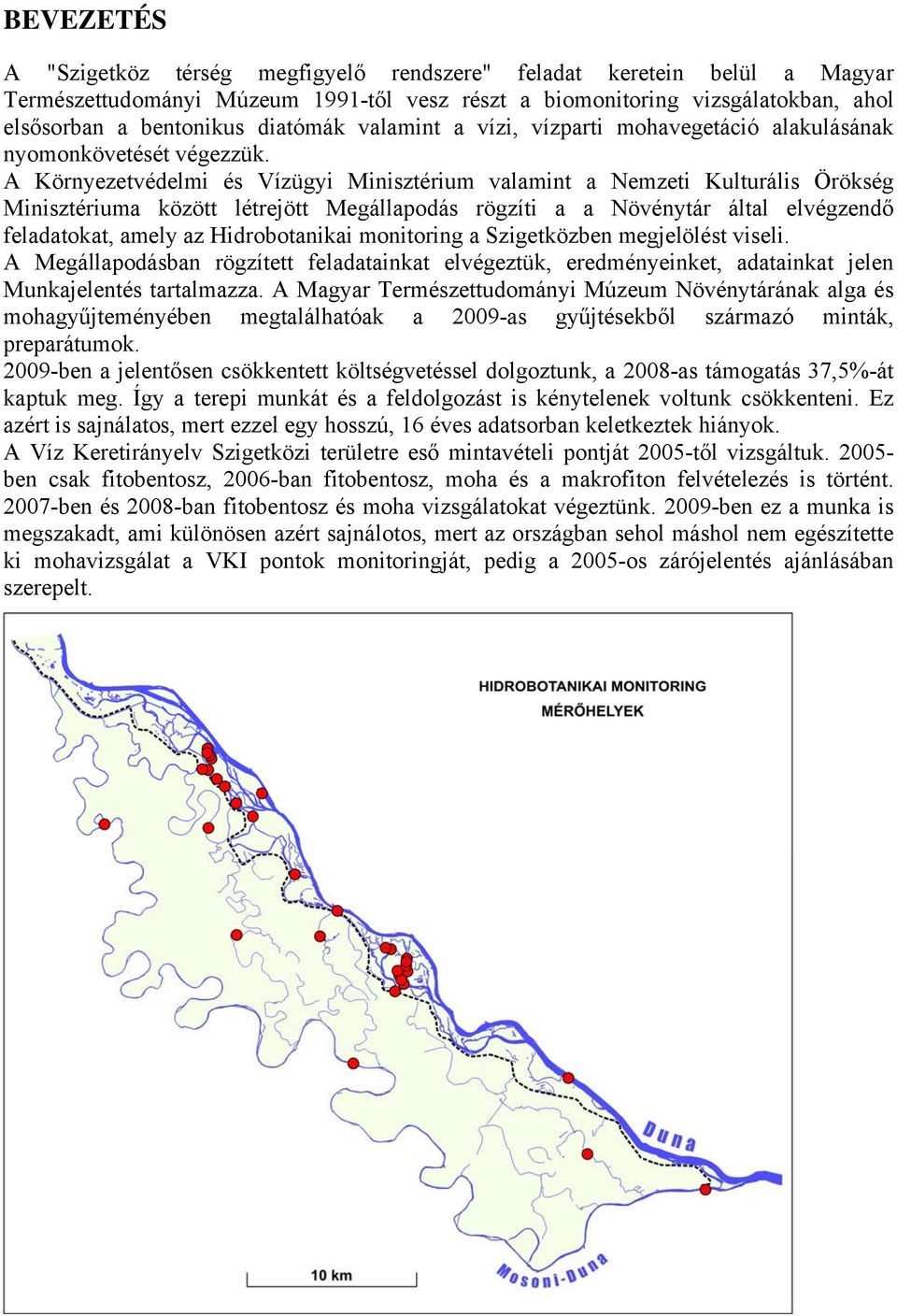 A Környezetvédelmi és Vízügyi Minisztérium valamint a Nemzeti Kulturális Örökség Minisztériuma között létrejött Megállapodás rögzíti a a Növénytár által elvégzendő feladatokat, amely az