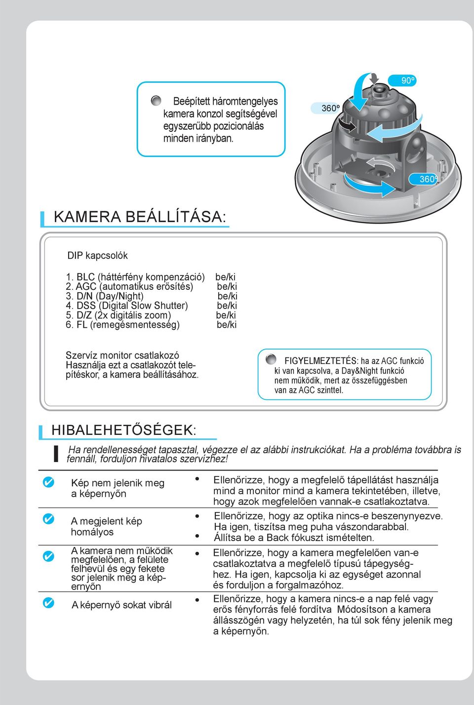 FL (remegésmentesség) be/ki Szervíz monitor csatlakozó Használja ezt a csatlakozót telepítéskor, a kamera beállításához.