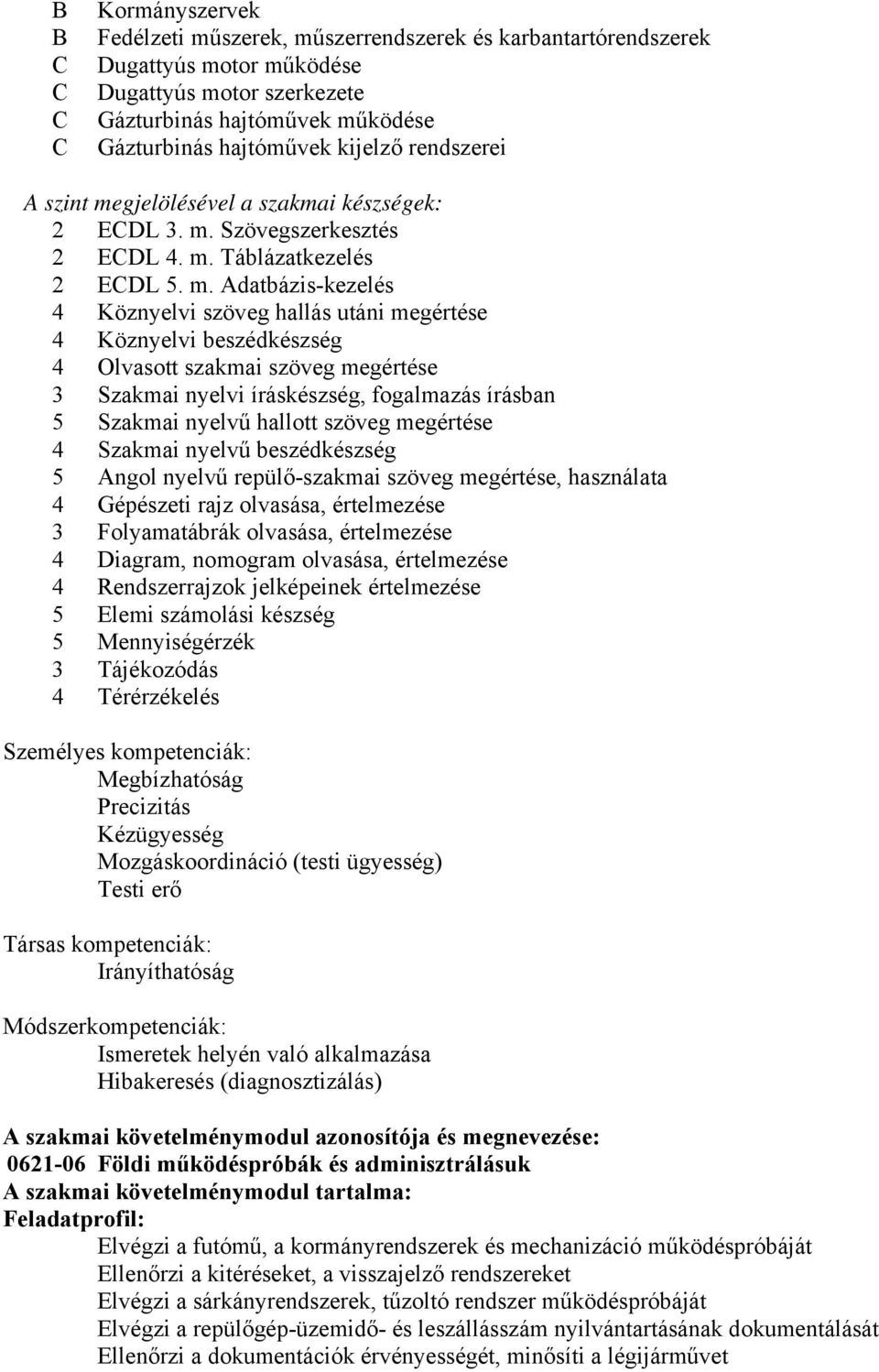 gjelölésével a szakmai készségek: 2 EDL 3. m.