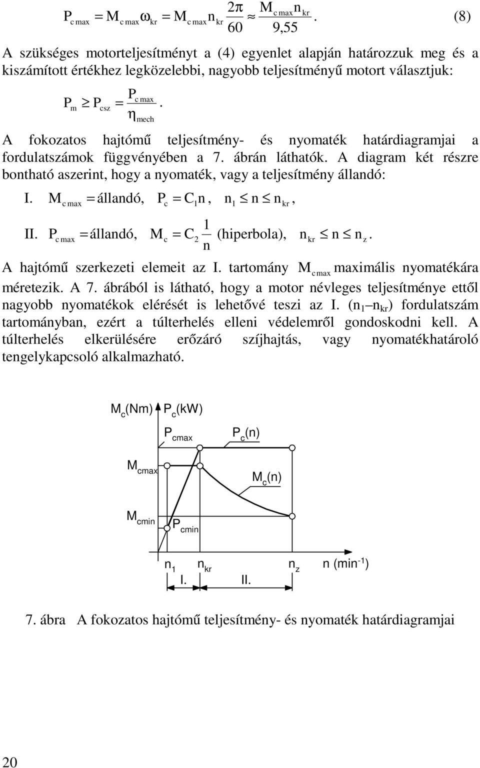 ηmech A fokozatos hajtómű teljesítmény- és nyomaték határdiagramjai a fordulatszámok függvényében a 7. ábrán láthatók.