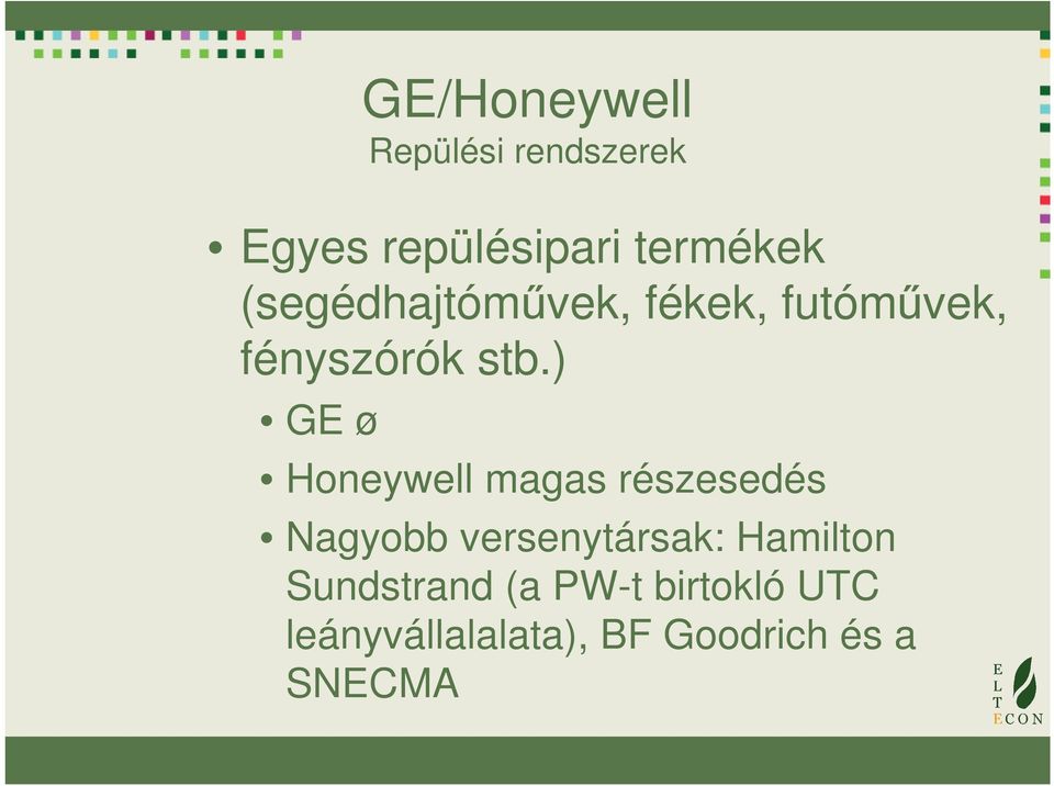 ) GE ø Honeywell magas részesedés Nagyobb versenytársak: