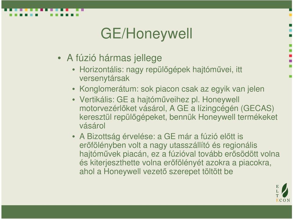 Honeywell motorvezérlőket vásárol, A GE a lízingcégén (GECAS) keresztül repülőgépeket, bennük Honeywell termékeket vásárol A Bizottság