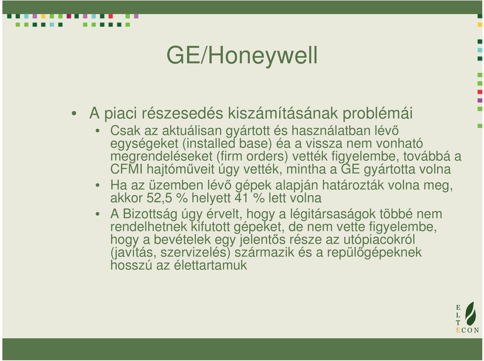 alapján határozták volna meg, akkor 52,5 % helyett 41 % lett volna A Bizottság úgy érvelt, hogy a légitársaságok többé nem rendelhetnek kifutott