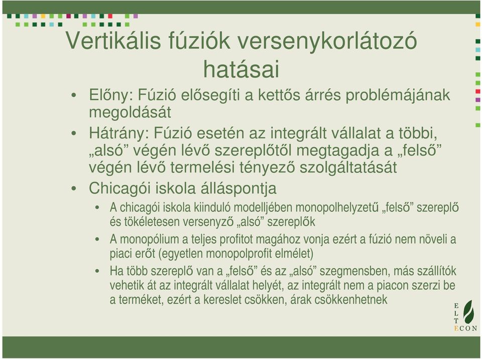 tökéletesen versenyző alsó szereplők A monopólium a teljes profitot magához vonja ezért a fúzió nem növeli a piaci erőt (egyetlen monopolprofit elmélet) Ha több szereplő van a